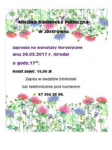 Miejska Biblioteka Publiczna w Jastrowiu zaprasza na warsztaty florystyczne